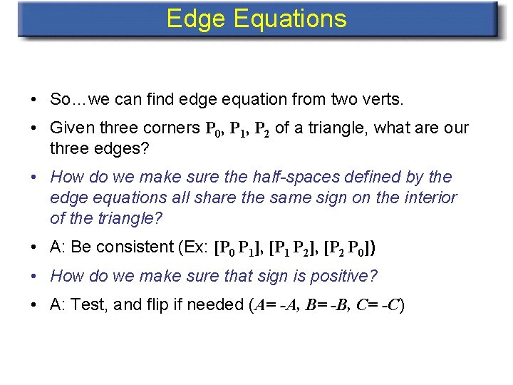 Edge Equations • So…we can find edge equation from two verts. • Given three