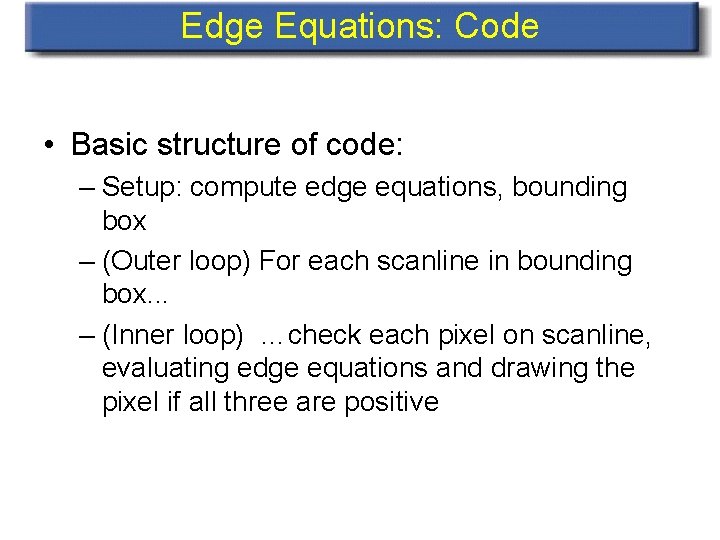 Edge Equations: Code • Basic structure of code: – Setup: compute edge equations, bounding