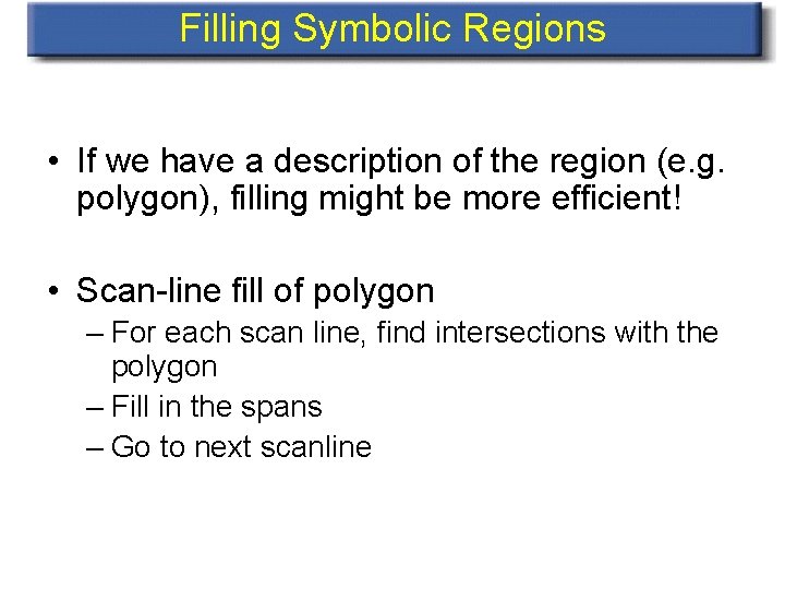 Filling Symbolic Regions • If we have a description of the region (e. g.