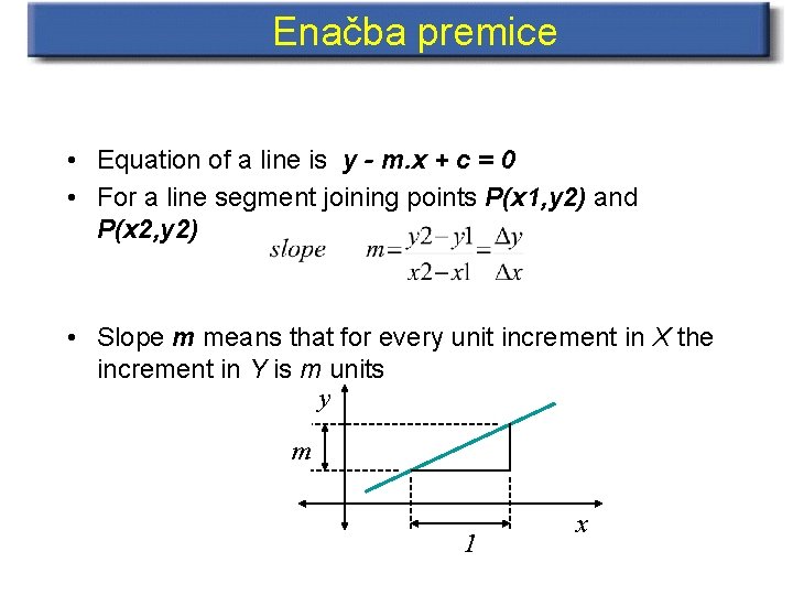 Enačba premice • Equation of a line is y - m. x + c