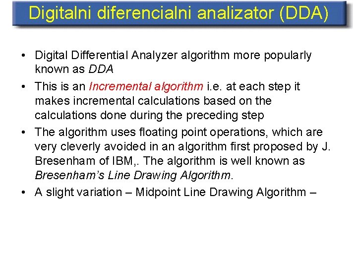 Digitalni diferencialni analizator (DDA) • Digital Differential Analyzer algorithm more popularly known as DDA