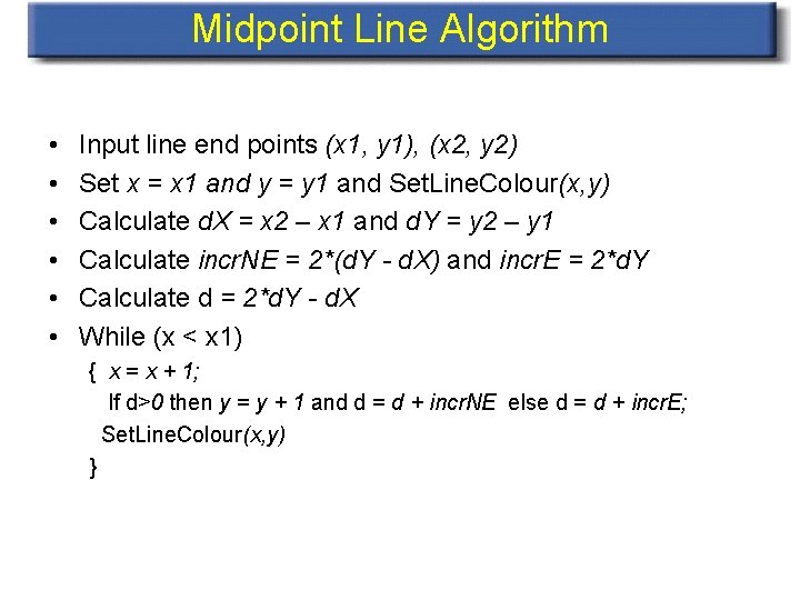 Midpoint Line Algorithm • • • Input line end points (x 1, y 1),