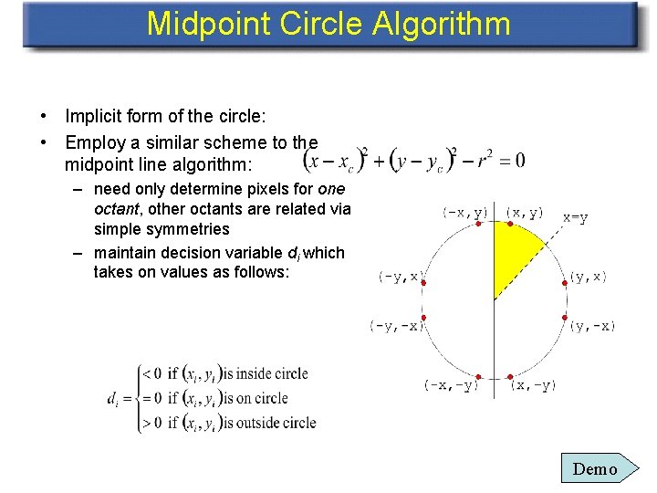 Midpoint Circle Algorithm • Implicit form of the circle: • Employ a similar scheme