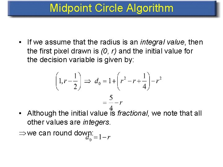 Midpoint Circle Algorithm • If we assume that the radius is an integral value,