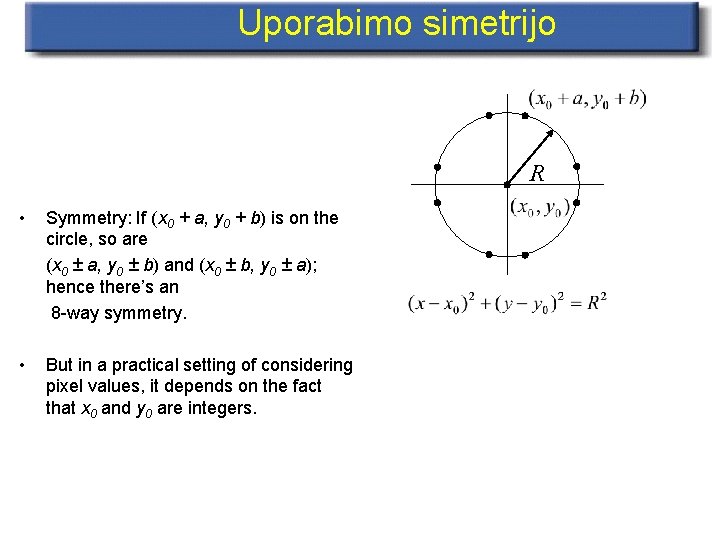 Uporabimo simetrijo R • Symmetry: If (x 0 + a, y 0 + b)