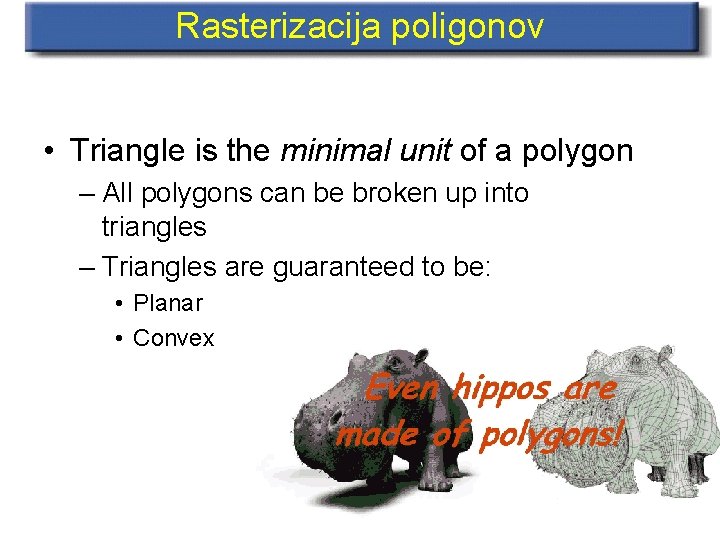 Rasterizacija poligonov • Triangle is the minimal unit of a polygon – All polygons