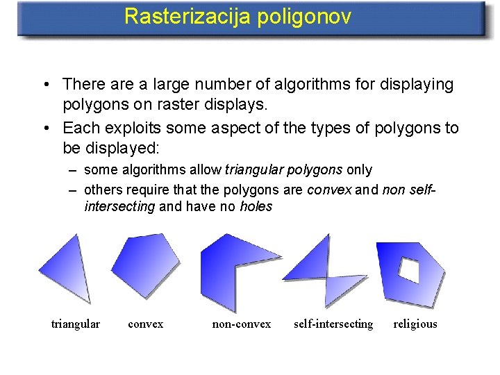 Rasterizacija poligonov • There a large number of algorithms for displaying polygons on raster