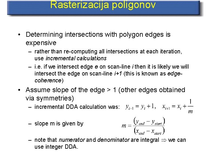 Rasterizacija poligonov • Determining intersections with polygon edges is expensive – rather than re-computing