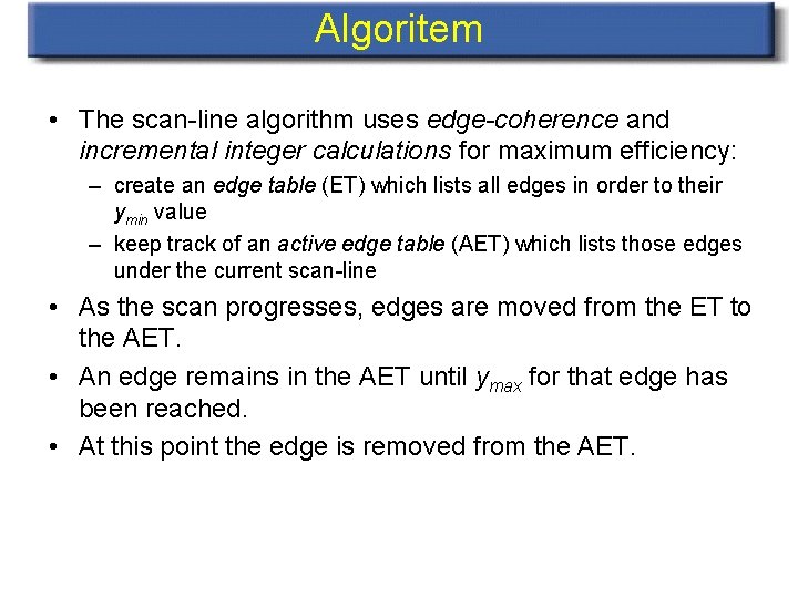 Algoritem • The scan-line algorithm uses edge-coherence and incremental integer calculations for maximum efficiency: