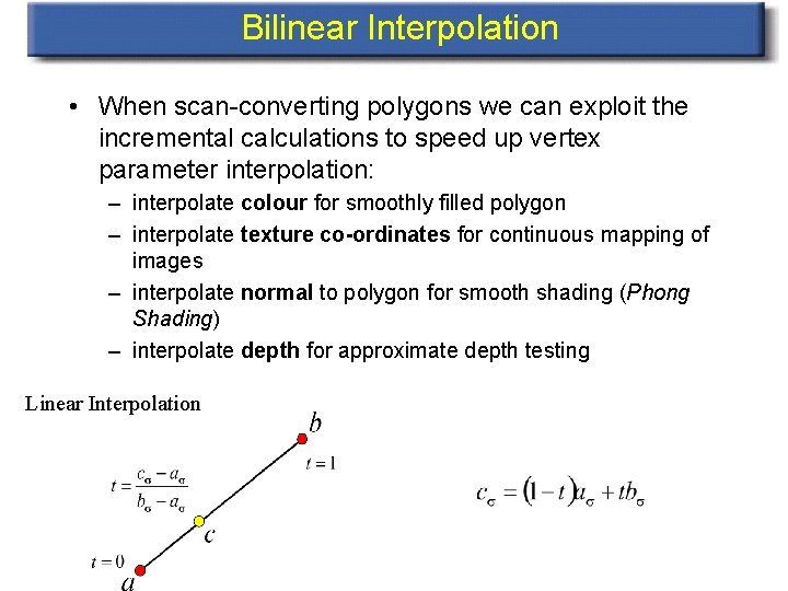 Bilinear Interpolation • When scan-converting polygons we can exploit the incremental calculations to speed