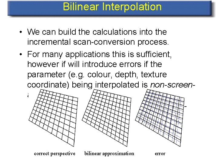 Bilinear Interpolation • We can build the calculations into the incremental scan-conversion process. •