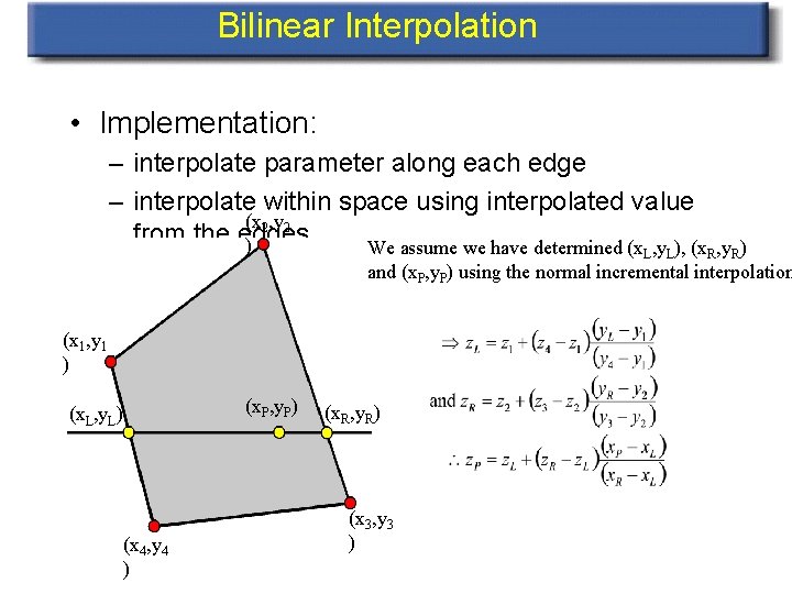 Bilinear Interpolation • Implementation: – interpolate parameter along each edge – interpolate within space