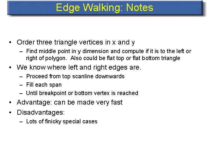 Edge Walking: Notes • Order three triangle vertices in x and y – Find