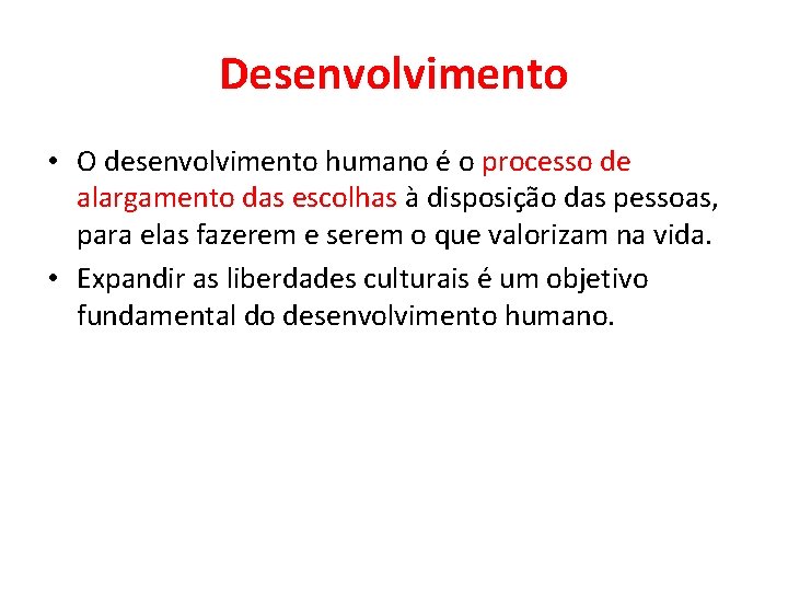 Desenvolvimento • O desenvolvimento humano é o processo de alargamento das escolhas à disposição