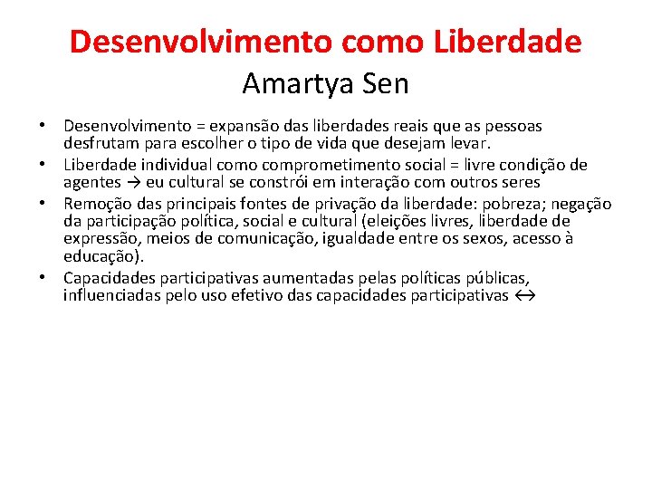Desenvolvimento como Liberdade Amartya Sen • Desenvolvimento = expansão das liberdades reais que as