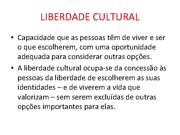 LIBERDADE CULTURAL • Capacidade que as pessoas têm de viver e ser o que
