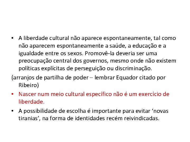  • A liberdade cultural não aparece espontaneamente, tal como não aparecem espontaneamente a