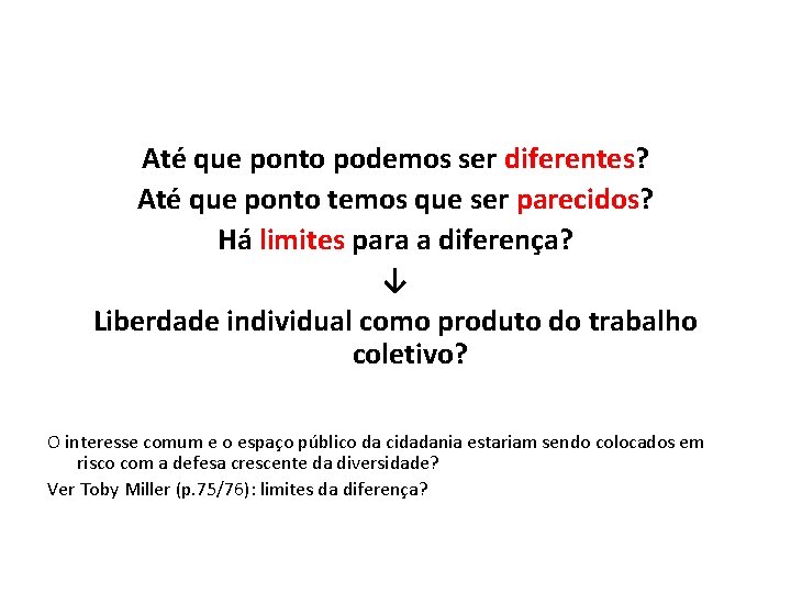 Até que ponto podemos ser diferentes? Até que ponto temos que ser parecidos? Há