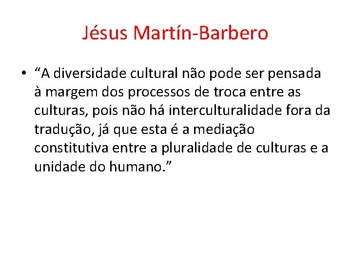 Jésus Martín-Barbero • “A diversidade cultural não pode ser pensada à margem dos processos