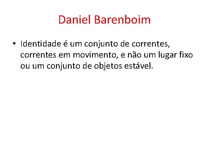 Daniel Barenboim • Identidade é um conjunto de correntes, correntes em movimento, e não