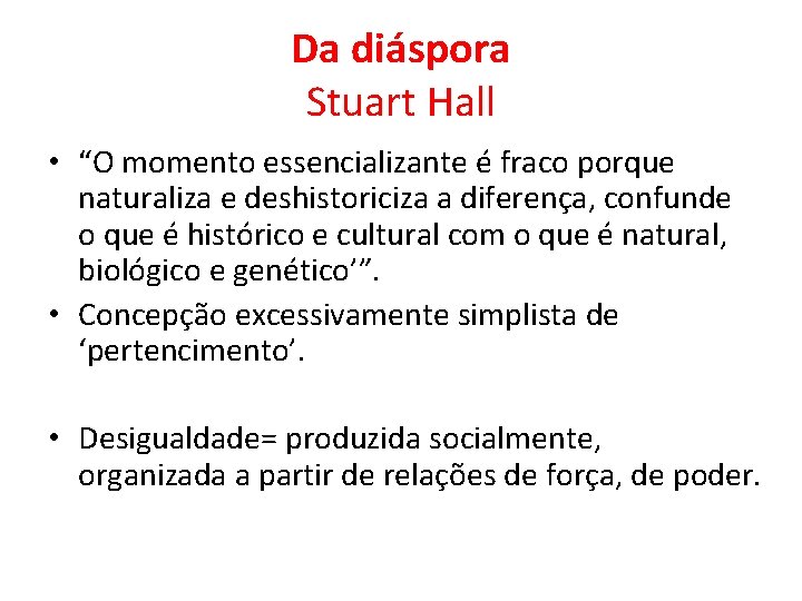 Da diáspora Stuart Hall • “O momento essencializante é fraco porque naturaliza e deshistoriciza
