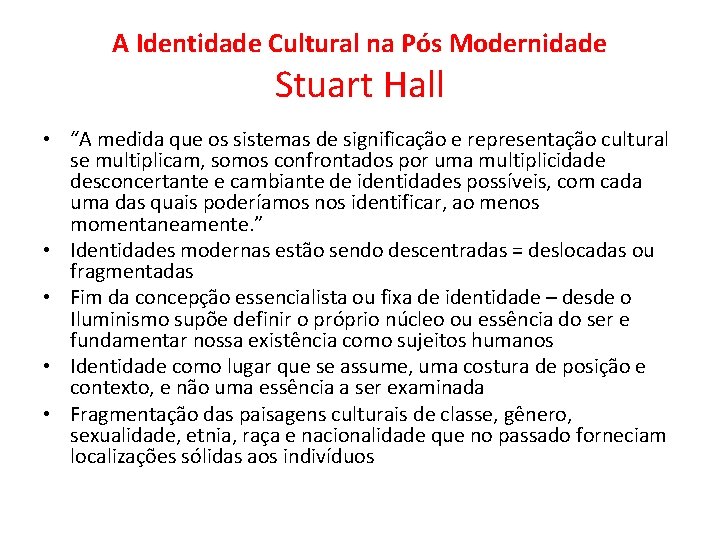 A Identidade Cultural na Pós Modernidade Stuart Hall • “A medida que os sistemas