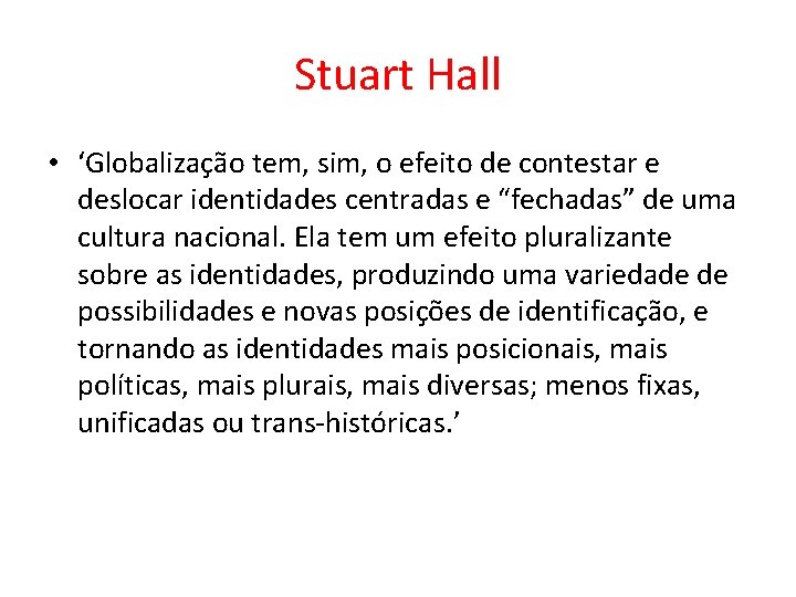 Stuart Hall • ‘Globalização tem, sim, o efeito de contestar e deslocar identidades centradas