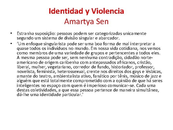 Identidad y Violencia Amartya Sen • Estranha suposição: pessoas podem ser categorizadas unicamente segundo