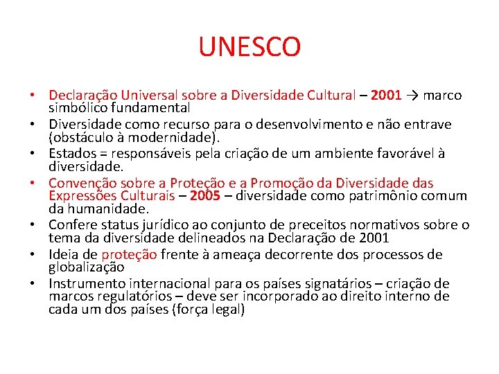 UNESCO • Declaração Universal sobre a Diversidade Cultural – 2001 → marco simbólico fundamental