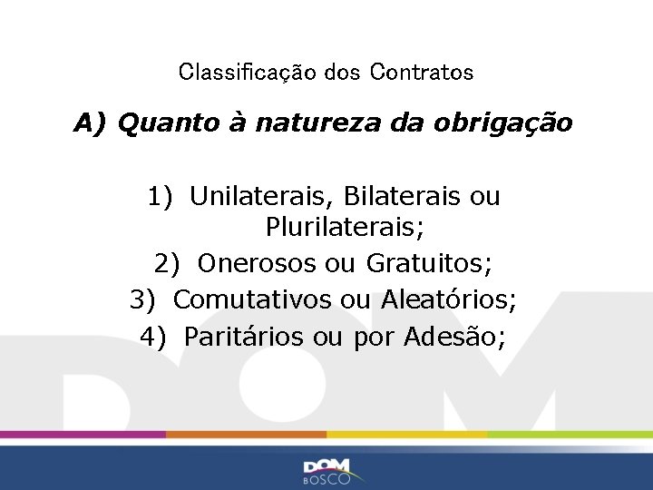 Classificação dos Contratos A) Quanto à natureza da obrigação 1) Unilaterais, Bilaterais ou Plurilaterais;