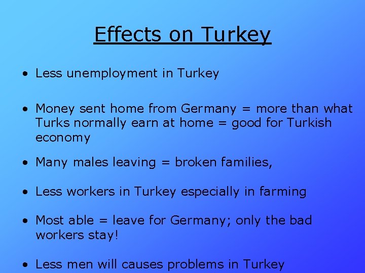 Effects on Turkey • Less unemployment in Turkey • Money sent home from Germany