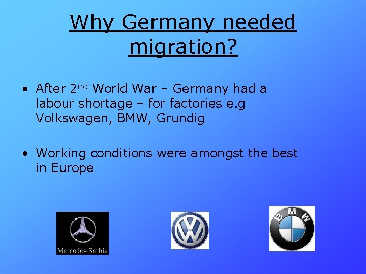 Why Germany needed migration? • After 2 nd World War – Germany had a