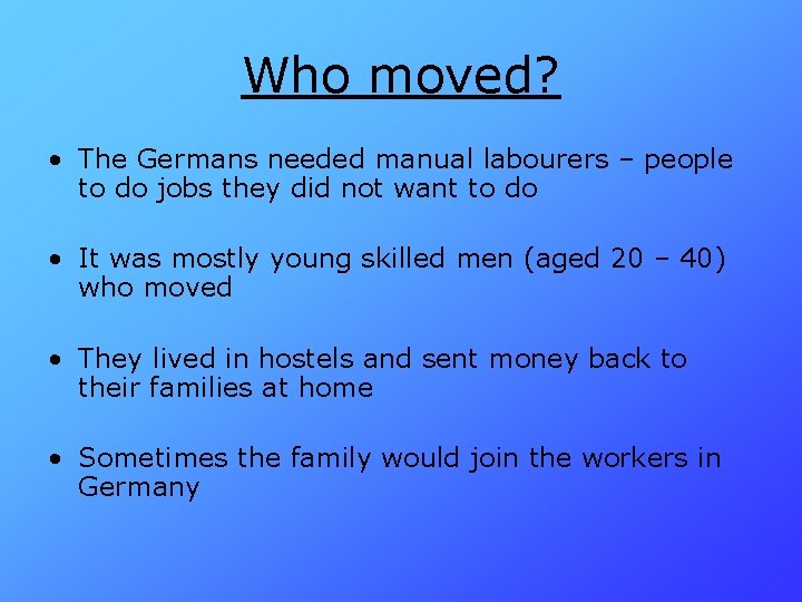 Who moved? • The Germans needed manual labourers – people to do jobs they