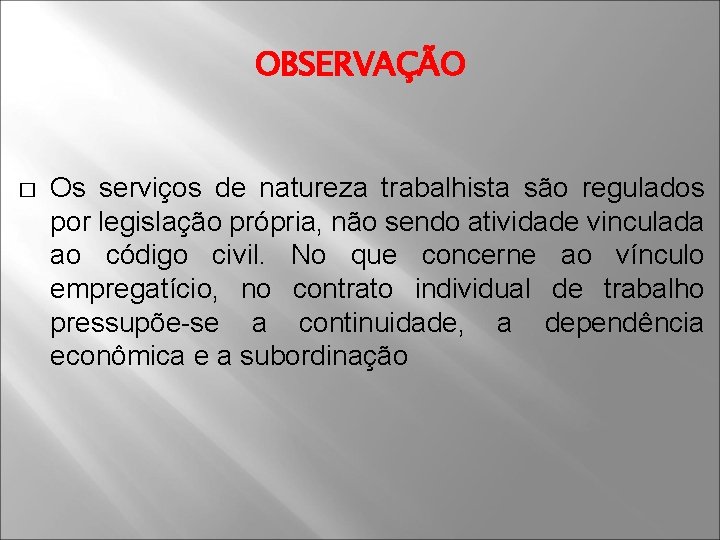 OBSERVAÇÃO � Os serviços de natureza trabalhista são regulados por legislação própria, não sendo