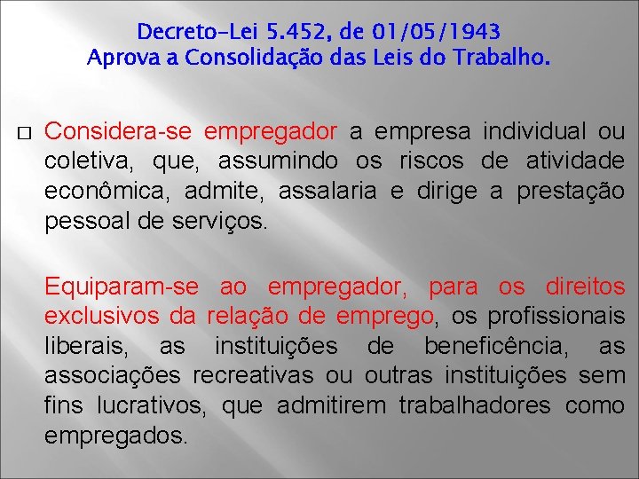 Decreto-Lei 5. 452, de 01/05/1943 Aprova a Consolidação das Leis do Trabalho. � Considera-se