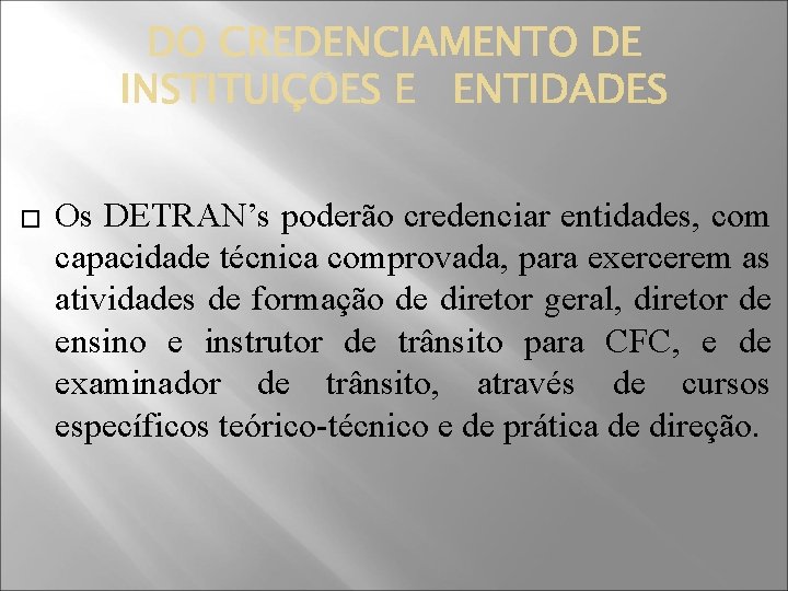 � Os DETRAN’s poderão credenciar entidades, com capacidade técnica comprovada, para exercerem as atividades