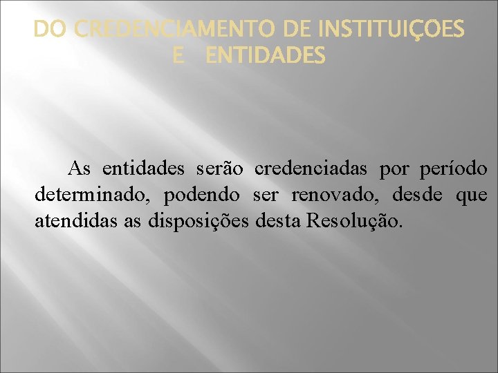 As entidades serão credenciadas por período determinado, podendo ser renovado, desde que atendidas as