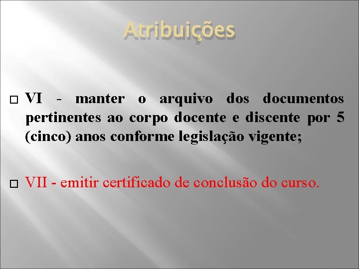 Atribuições � VI - manter o arquivo dos documentos pertinentes ao corpo docente e