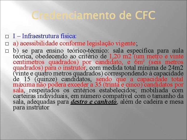 � � � I – Infraestrutura física: a) acessibilidade conforme legislação vigente; b) se