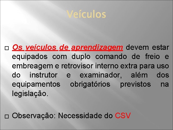 � � Os veículos de aprendizagem devem estar equipados com duplo comando de freio