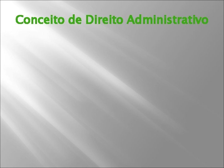 Conceito de Direito Administrativo 