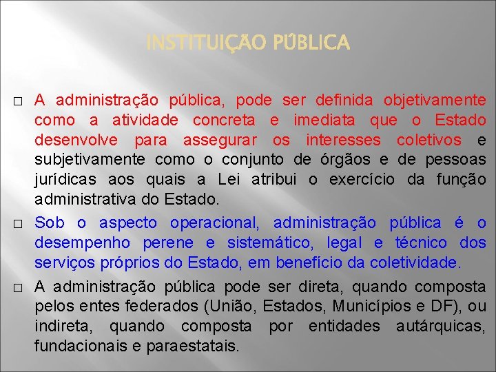 � � � A administração pública, pode ser definida objetivamente como a atividade concreta