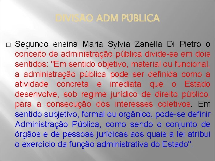� Segundo ensina Maria Sylvia Zanella Di Pietro o conceito de administração pública divide-se