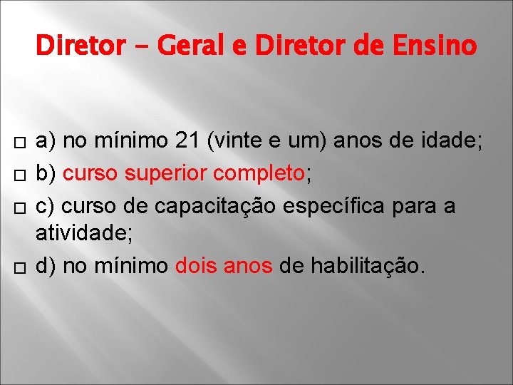 Diretor - Geral e Diretor de Ensino � � a) no mínimo 21 (vinte