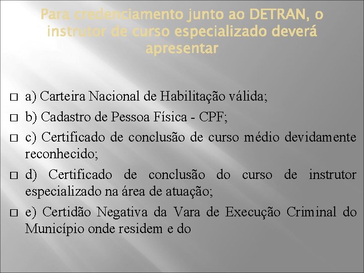 � � � a) Carteira Nacional de Habilitação válida; b) Cadastro de Pessoa Física