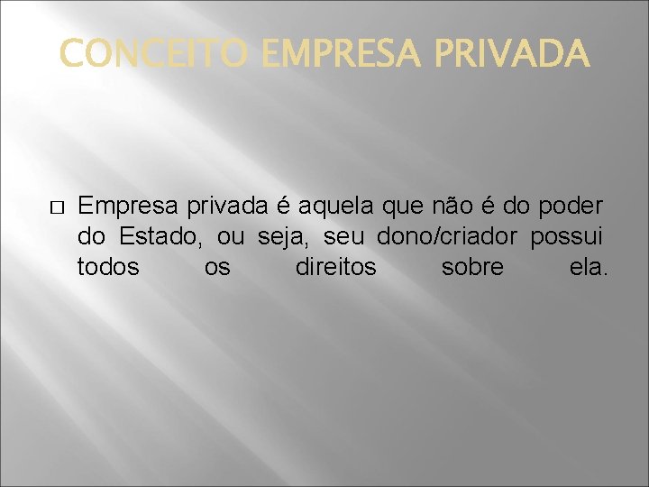 � Empresa privada é aquela que não é do poder do Estado, ou seja,