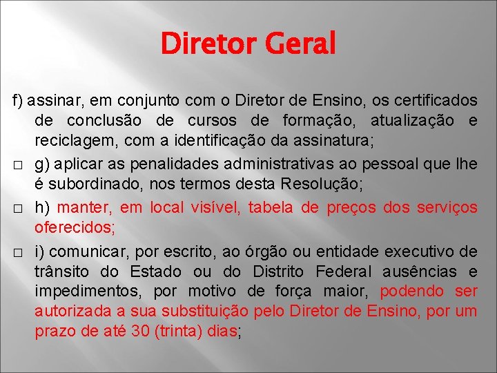 Diretor Geral f) assinar, em conjunto com o Diretor de Ensino, os certificados de