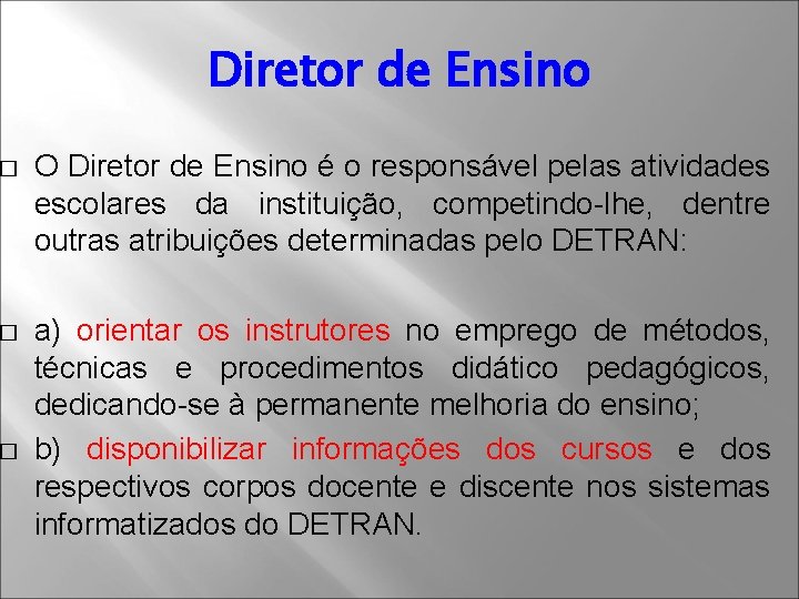 Diretor de Ensino � O Diretor de Ensino é o responsável pelas atividades escolares