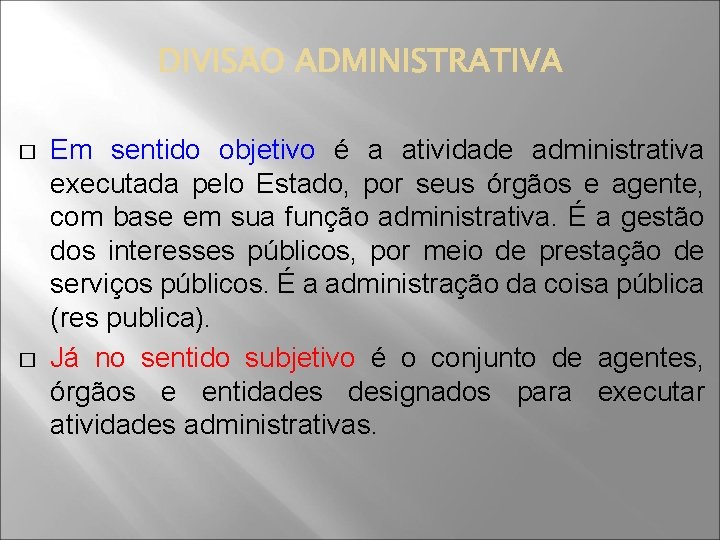 � � Em sentido objetivo é a atividade administrativa executada pelo Estado, por seus