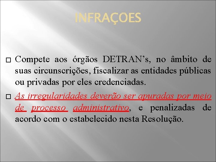 � � Compete aos órgãos DETRAN’s, no âmbito de suas circunscrições, fiscalizar as entidades